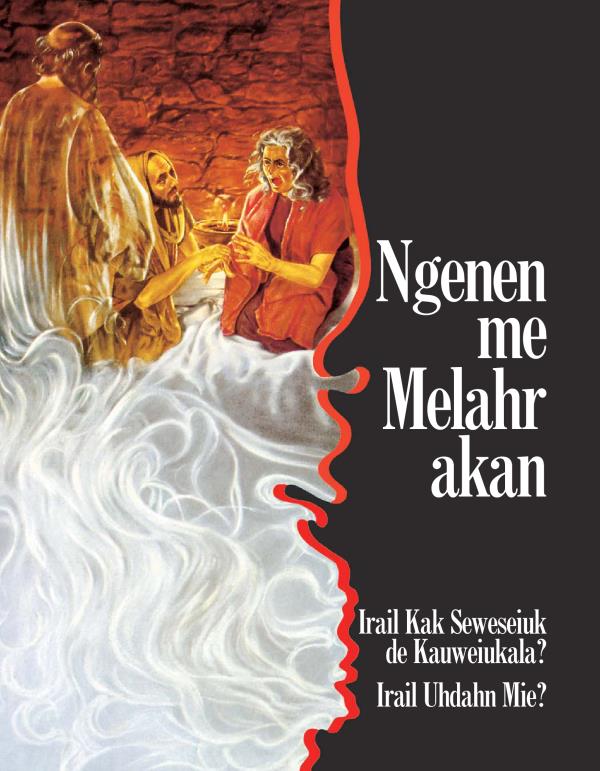 Ngenen me Melahr akan​—Irail Kak Seweseiuk de Kauweiukala? Irail Uhdahn Mie?