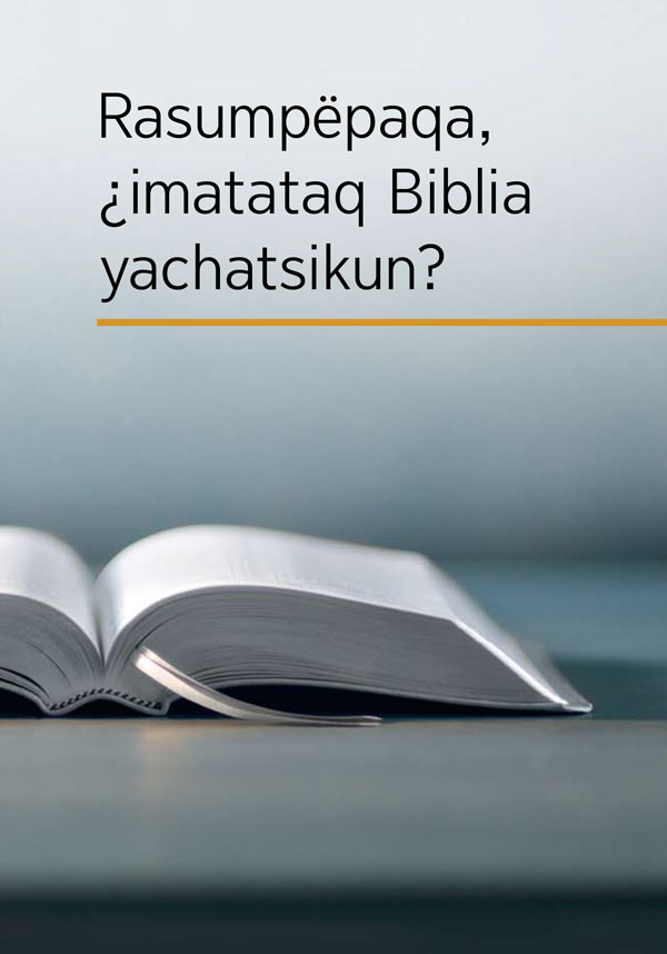 Biblia kicharëkan y librupa jutin, “Rasumpëpaqa, ¿imatataq Biblia yachatsikun?”