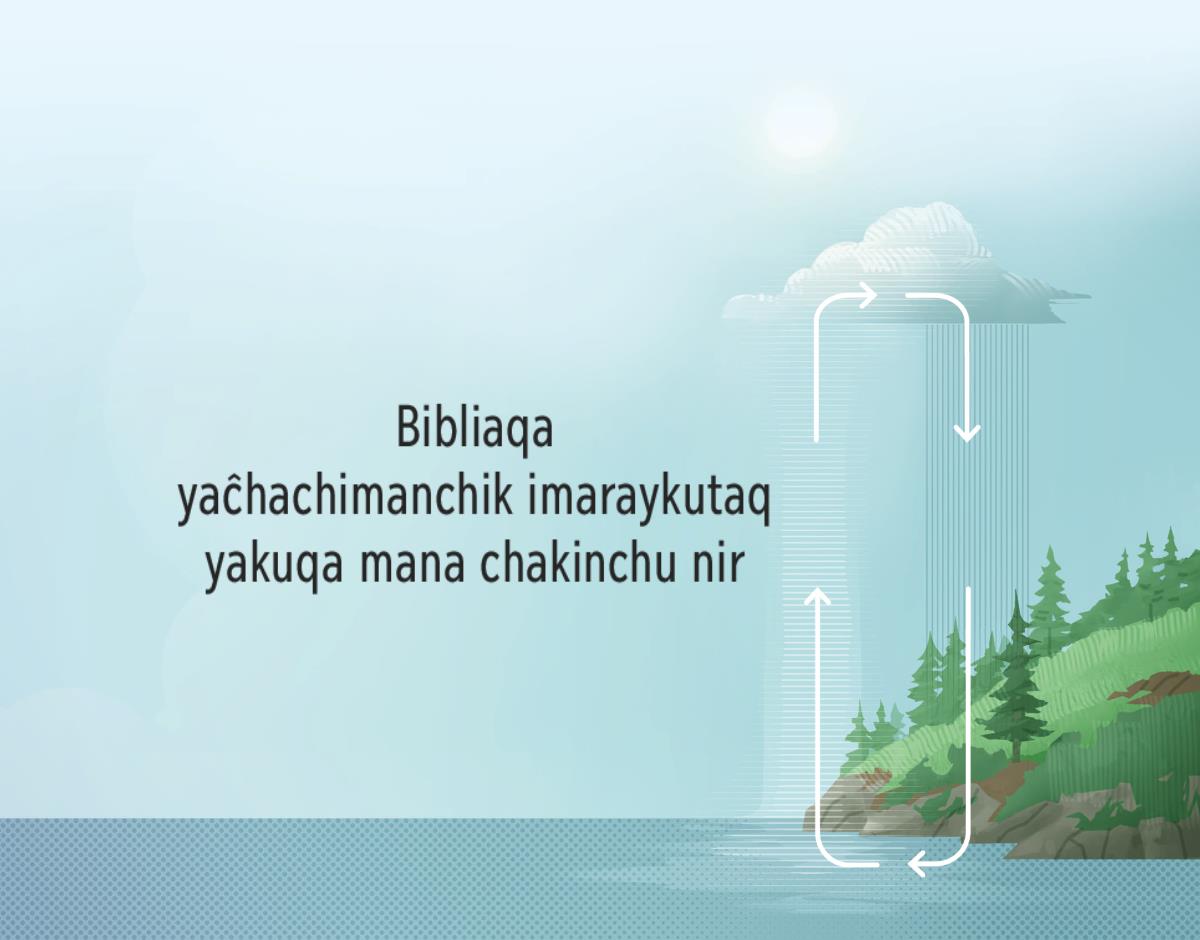 Bibliaqa yaĉhachimanchik imaraykutaq yakuqa mana chakinchu nir. Flechakuna intrachimanchik imaraykutaq yakuqa mana chakinchu nir.