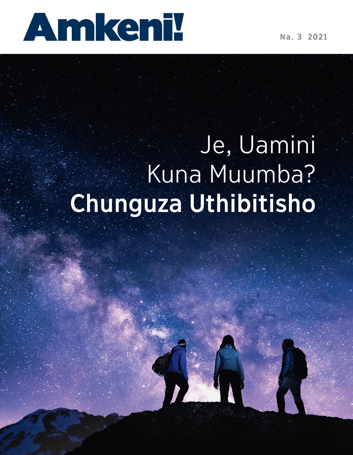 Gazeti Amkeni!, Na. 3 2021 | Je, Uamini Kuna Muumba? Chunguza Uthibitisho.