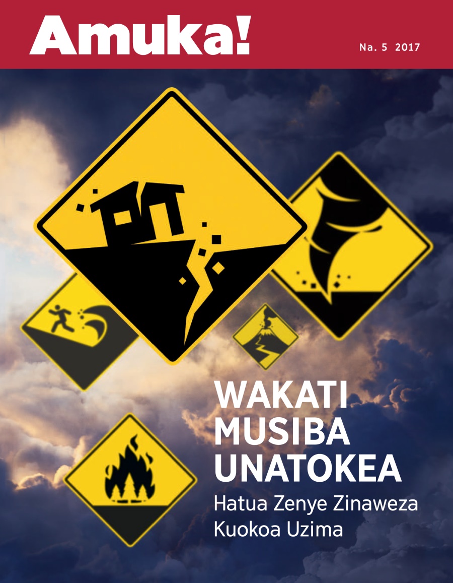 Amuka! Na. 5 2017 | Wakati Musiba Unatokea—Hatua Zenye Zinaweza Kuokoa Uzima