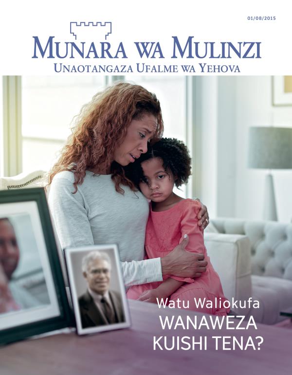  Jalada la Gazeti Munara wa Mulinzi, Mwezi wa 8, 2015 | Watu Waliokufa—Wanaweza Kuishi Tena?