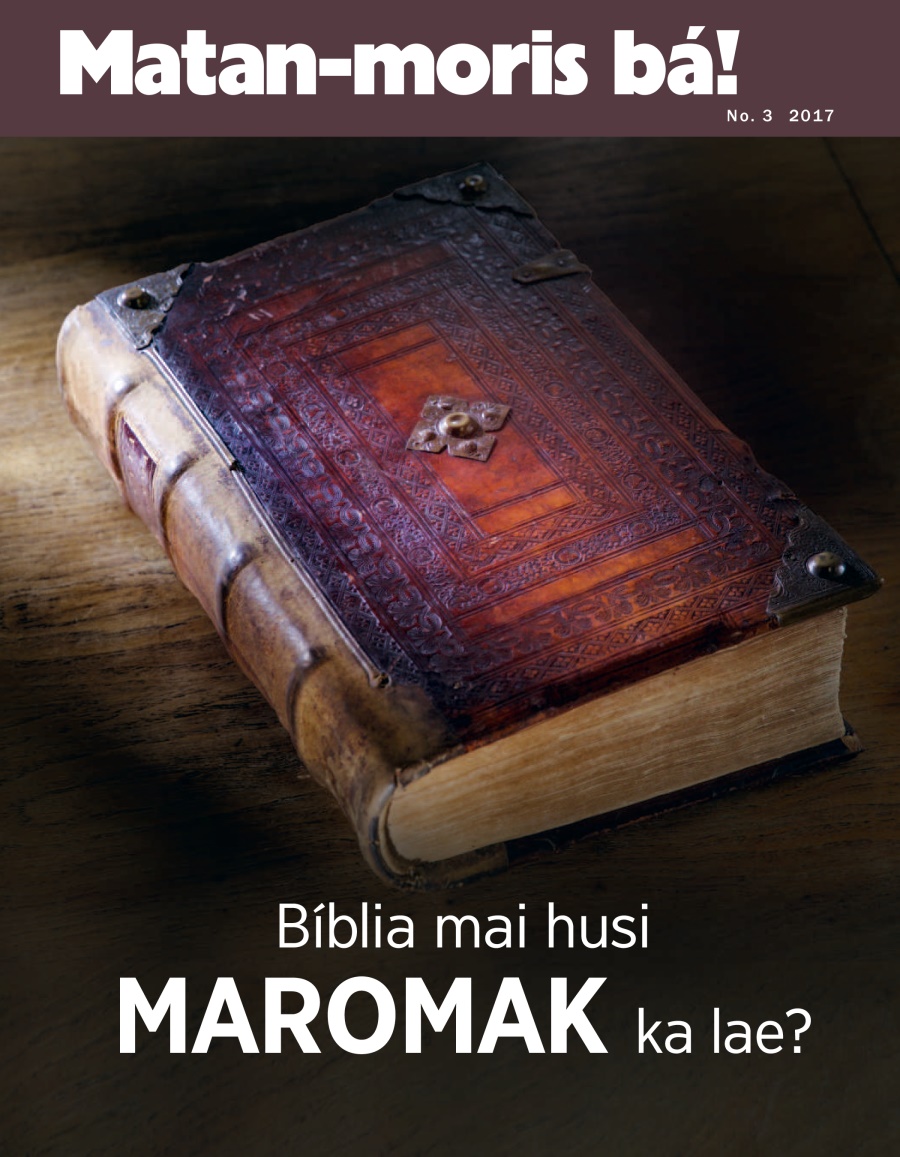 Matan-moris bá! No. 3 2017 | Bíblia mai duni Maromak ka lae?