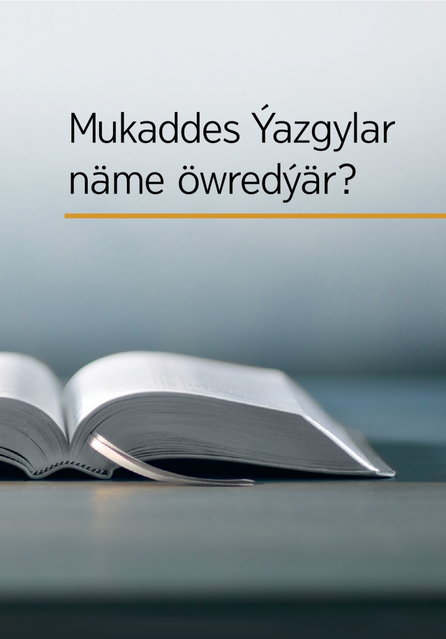 «Mukaddes Ýazgylar näme öwredýär?»