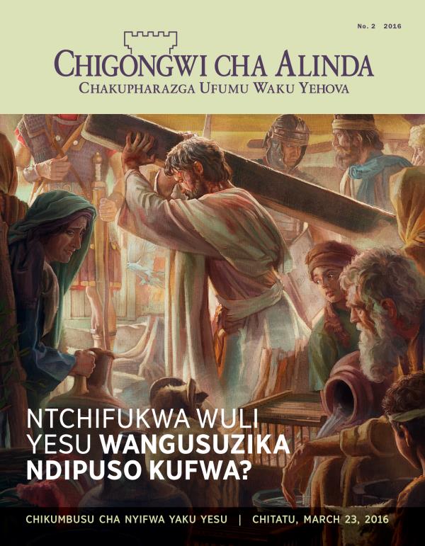 Magazini ya Chigongwi cha Alinda, Na. 2 2016 | Ntchifukwa Wuli Yesu Wangusuzika Ndipuso Kufwa?