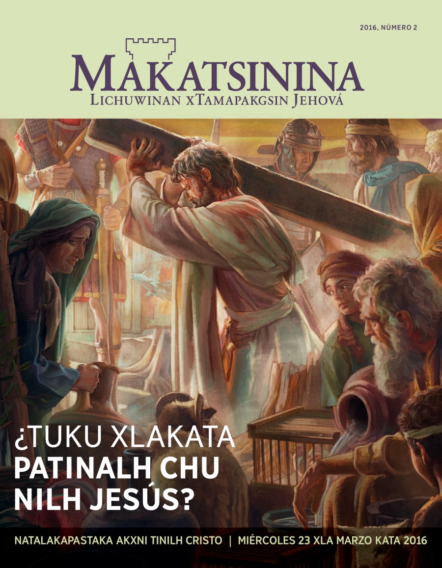 Revista Makatsinina 2016, número 2 | ¿Tuku xlakata patinalh chu nilh Jesús?