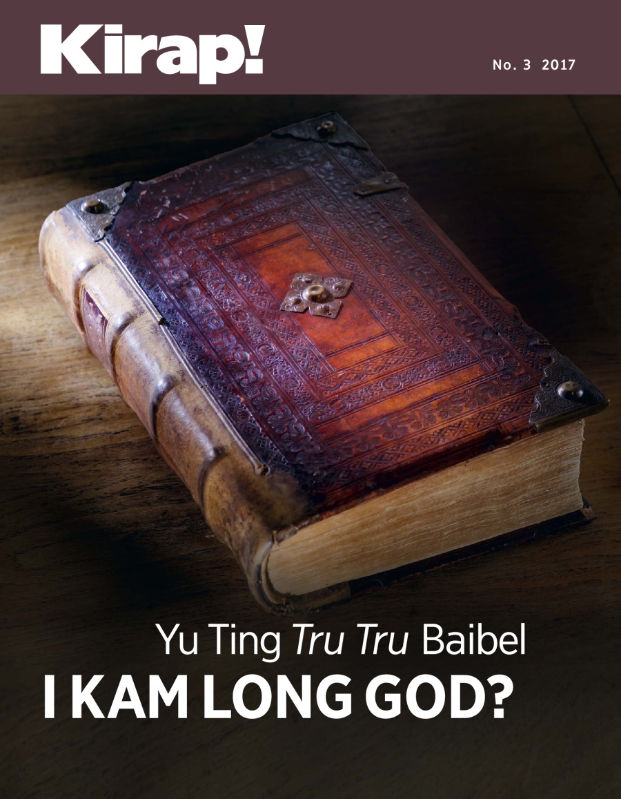 Kirap! No. 3 2017 | Yu Ting Tru Tru Baibel i Kam Long God?