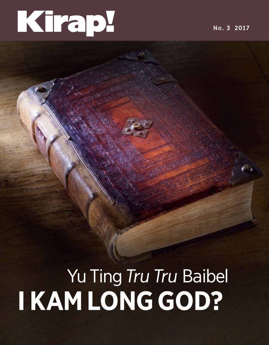Kirap! No. 3 2017 | Yu Ting Tru Tru Baibel i Kam Long God?