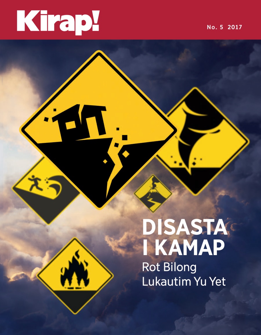 Kirap! No. 5 2017 | Disasta i Kamap​—⁠Rot Bilong Lukautim Yu Yet