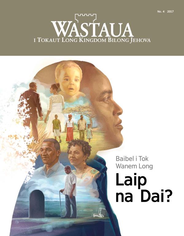 Nius Wastaua, No. 4, 2017 | Baibel i Tok Wanem Long Laip na Dai?