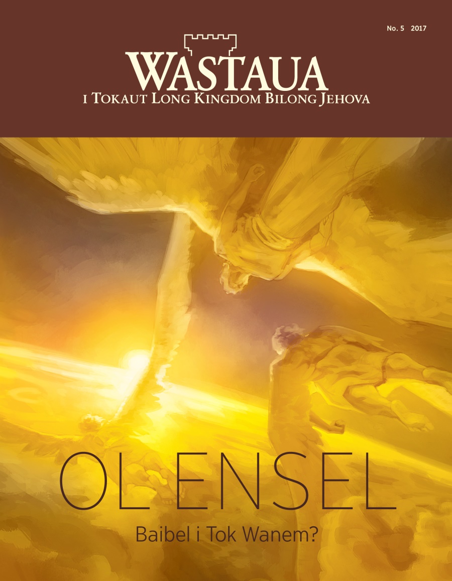 Wastaua No. 5, 2017 | Ol Ensel​—⁠Baibel i Tok Wanem?