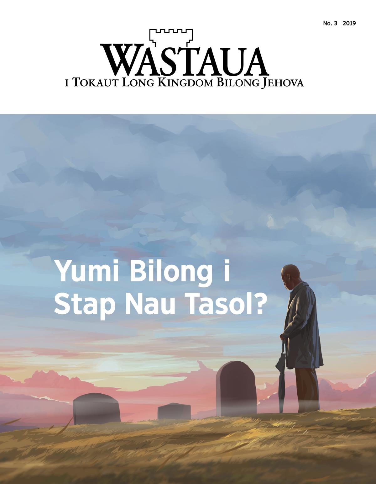 Nius Wastaua, No. 3, 2019 | Yumi Bilong i Stap Nau Tasol?
