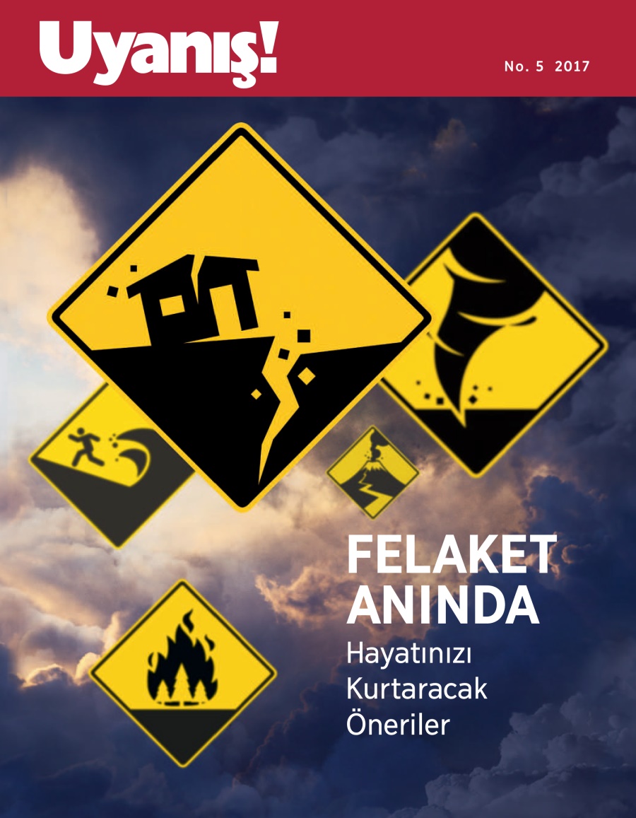Uyanış! No. 5 2017 | Felaket Anında Hayatınızı Kurtaracak Adımlar