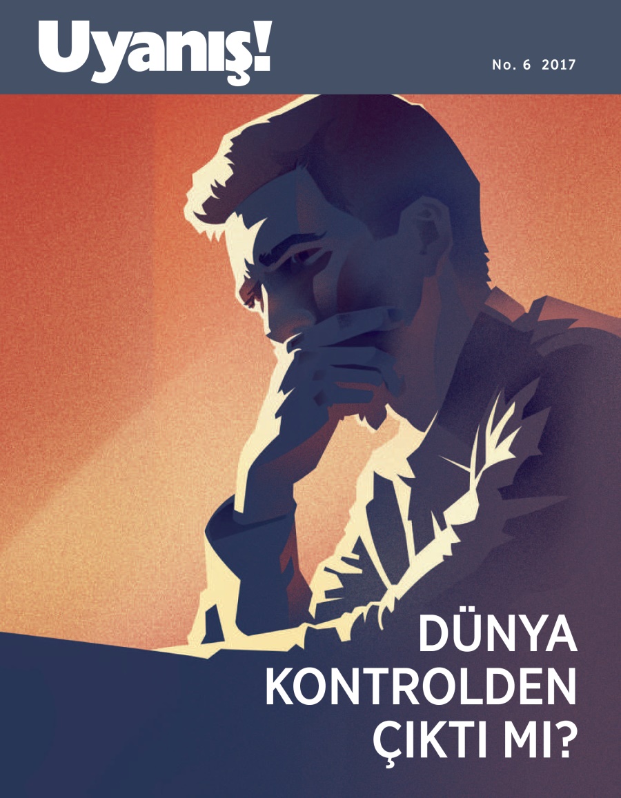 Uyanış! No. 6 2017 | Dünya Kontrolden Çıktı mı?