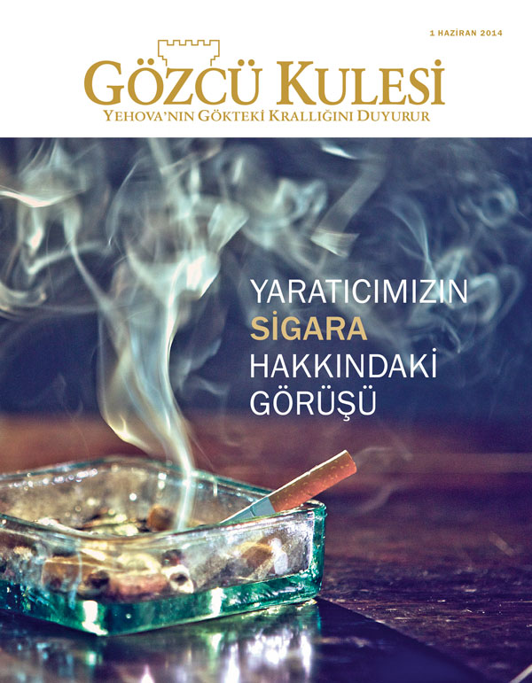 Haziran 2014 Tarihli Gözcü Kulesi Dergisinin Kapağı | Yaratıcımızın Sigara Hakkındaki Görüşü