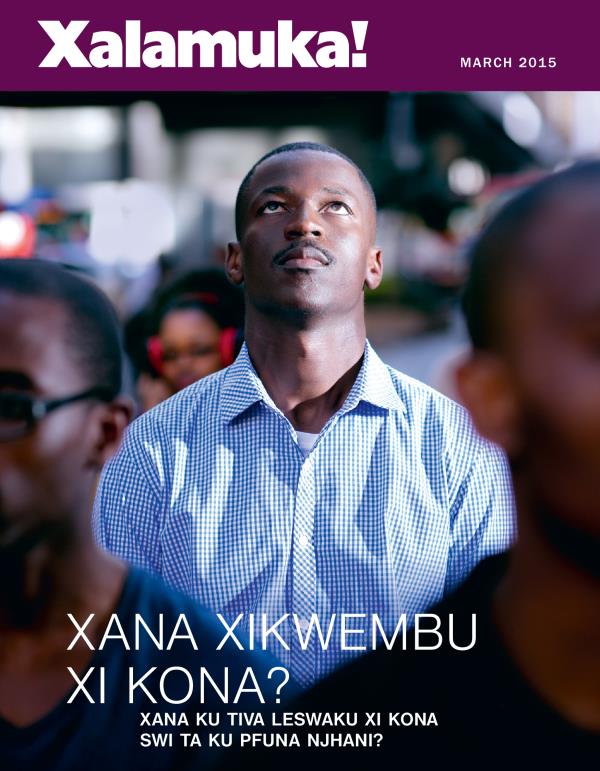 Xifunengeto Magazini Wa Xalamuka! March 2015 | Xana Xikwembu Xi Kona? Xana Ku Tiva Leswaku Xi Kona Swi Ta Ku Pfuna Njhani?