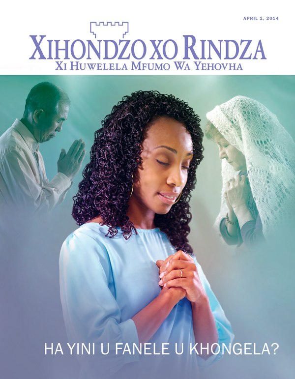 Xifunengeto Xa Magazini Wa Xihondzo Xo Rindza, April 2014​—Ha Yini U Fanele U Khongela?