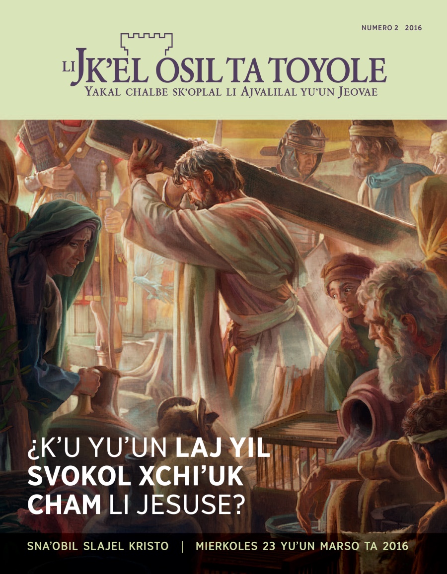 Baʼyel pajina Li Jkʼel osil ta toyole numero 2 2016| ¿Kʼu yuʼun laj yil svokol xchiʼuk cham li Jesuse?