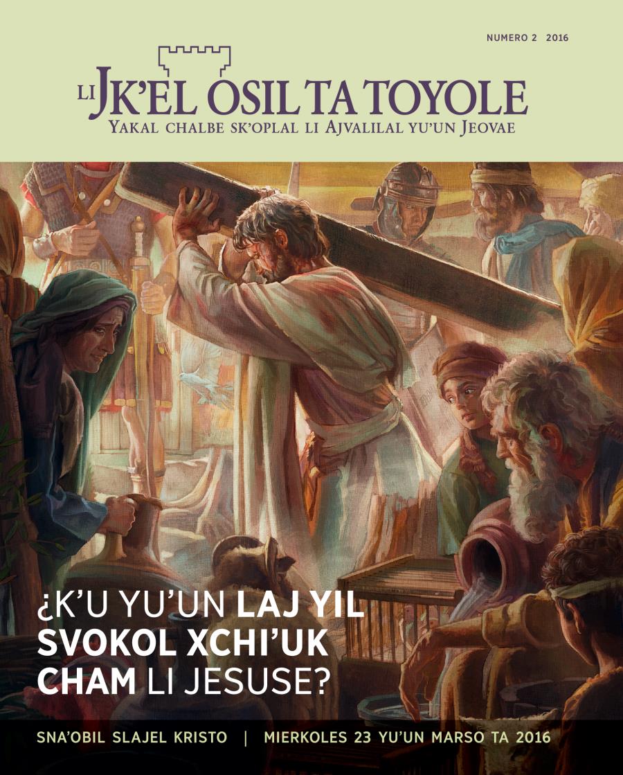Baʼyel pajina Li Jkʼel osil ta toyole numero 2 2016| ¿Kʼu yuʼun laj yil svokol xchiʼuk cham li Jesuse?