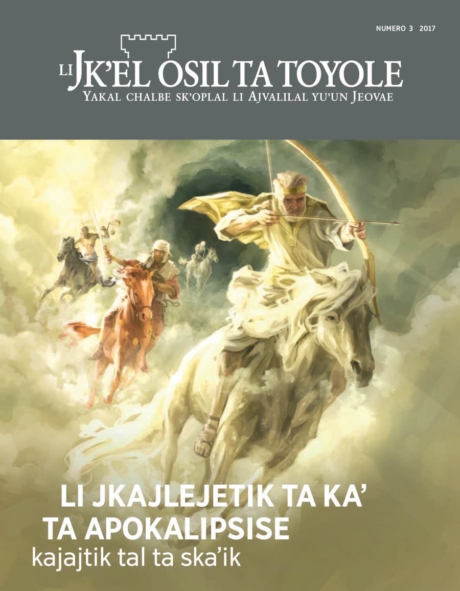 Li Jkʼel osil ta toyole numero 3 2017 | Li jkajlejetik ta kaʼ ta Apokalipsise kajajtik tal ta skaʼik