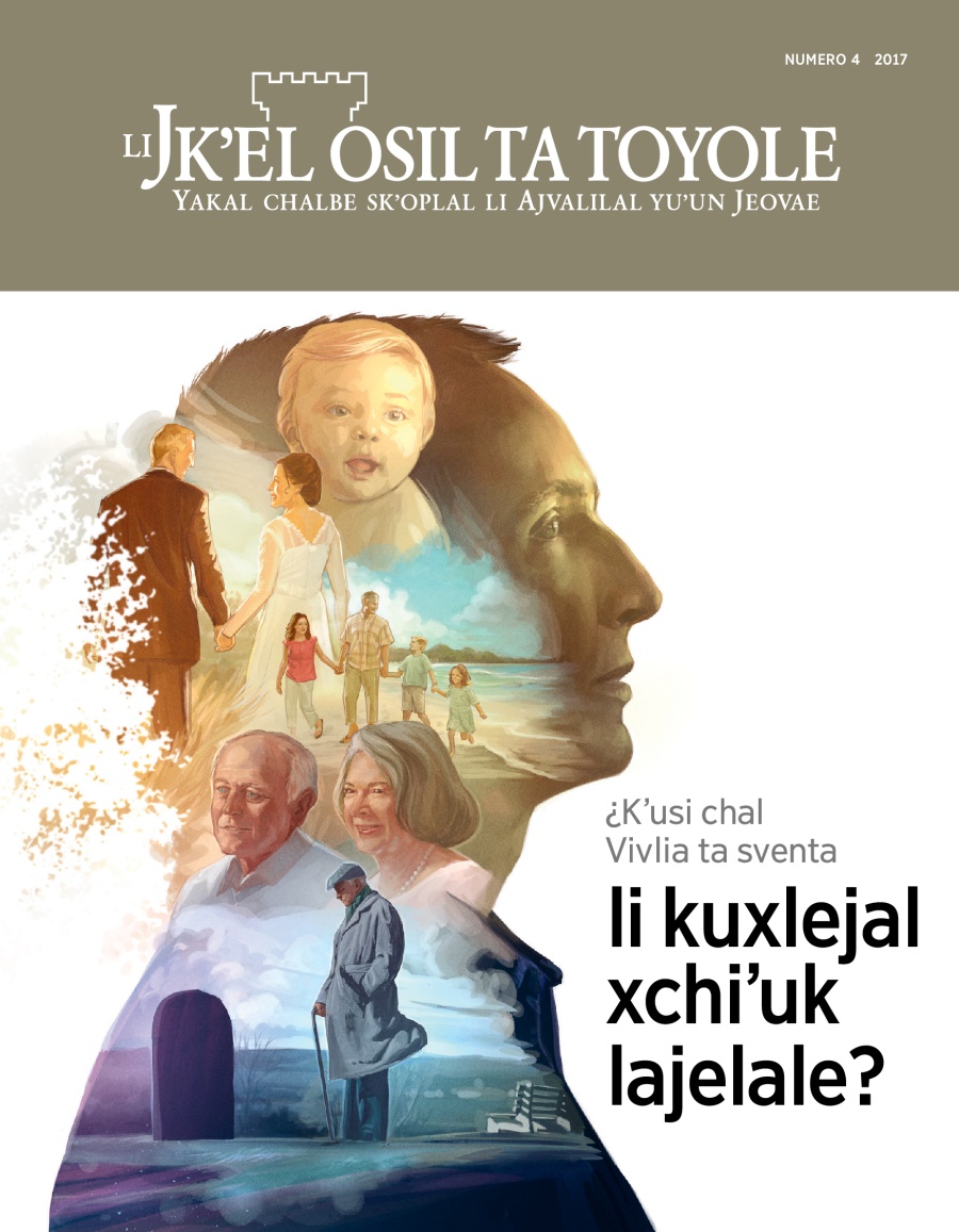 Li Jkʼel osil ta toyole numero 4 2017 | ¿Mi xuʼ van skoltautik li Vivlia sventa mu masuk jvul koʼontontike?
