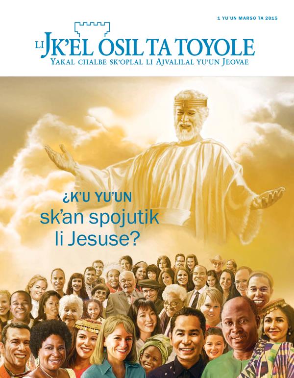 Li baʼyel pajina ta revista Jkʼel osil ta toyol, marso ta 2015 | ¿Kʼu yuʼun skʼan spojutik li Jesuse?