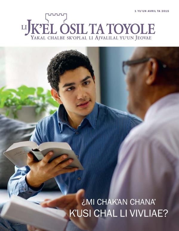 Li baʼyel pajina ta revista Jkʼel osil ta toyol, avril ta 2015 | ¿Mi chakʼan chanaʼ kʼusi chchanubtasvan li Vivliae?