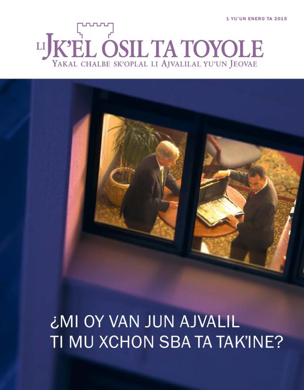 Li baʼyel pajina ta revista Jkʼel osil ta toyol, enero ta 2015 | ¿Mi oy van jun Ajvalil ti Mu xchon Sba Ta Takʼine?