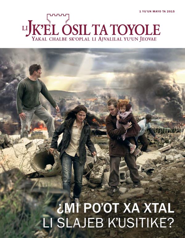 Li baʼyel pajina ta revista Jkʼel osil ta toyol, mayo ta 2015 | ¿Mi poʼot xa xtal li slajeb kʼusitike?