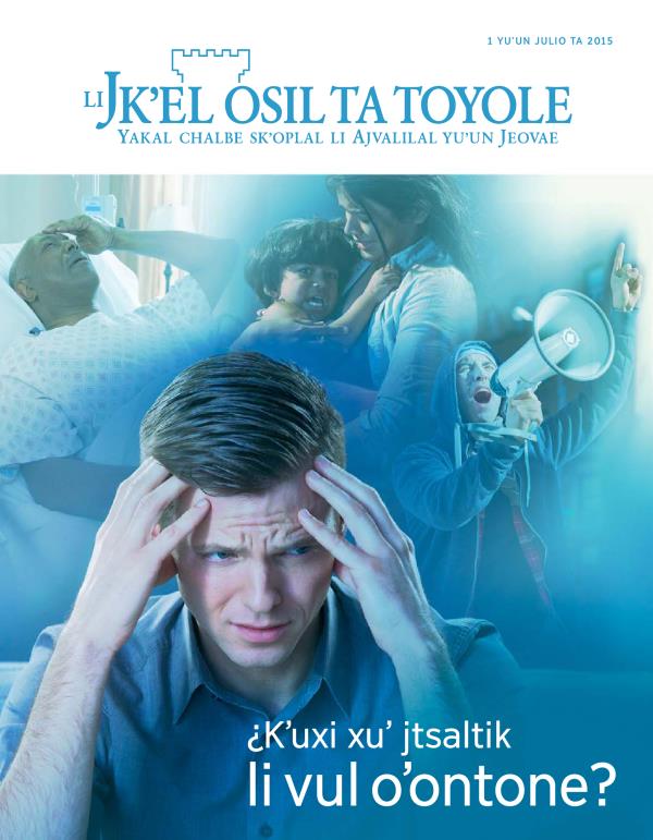 Li baʼyel pajina ta revista Jkʼel osil ta toyol, julio ta 2015 | ¿Kʼuxi xuʼ jtsaltik li vul oʼontone?
