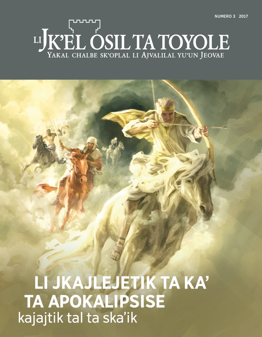 Li Jkʼel osil ta toyole, numero 3 2017 | Li jkajlejetik ta kaʼ ta apokalipsise kajajtik tal ta skaʼik