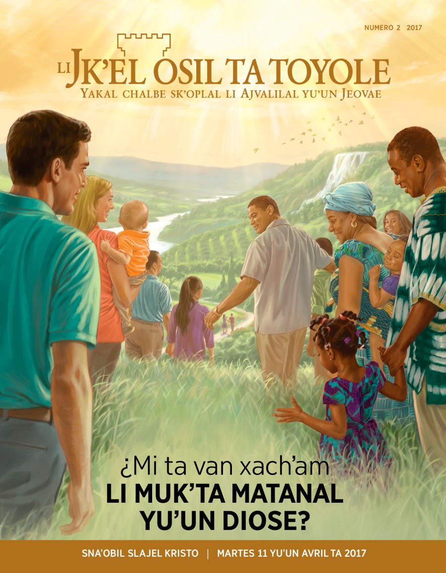 Li Jkʼel osil ta toyole, numero 2 2017 | ¿Mi ta van xachʼam li mukʼta matanal yuʼun Diose?