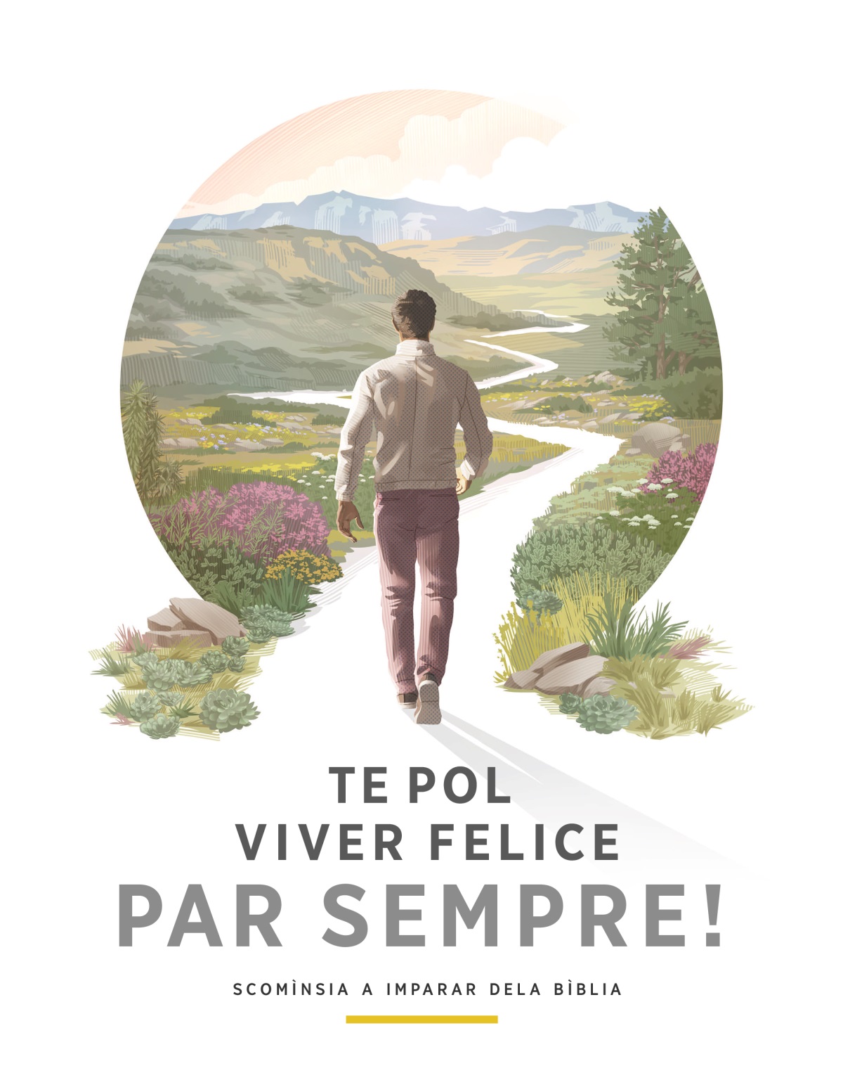 Te pol viver felice par sempre! — Scomìnsia a imparar dela Bìblia. Un omo el camina nte una strada cole schivanere. Lu el vede bele piante, fiori e montagne par la strada.