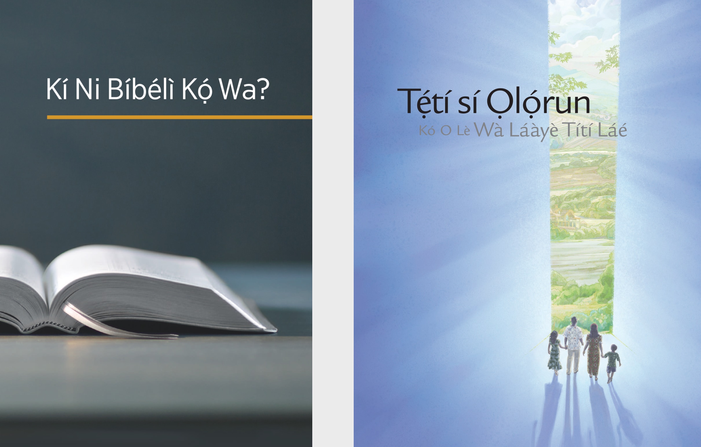 Ìwé ‘Kí Ni Bíbélì Kọ́ Wa?’ àti ìwé ‘Tẹ́tí sí Ọlọ́run Kó O Lè Wà Láàyè Títí Láé’