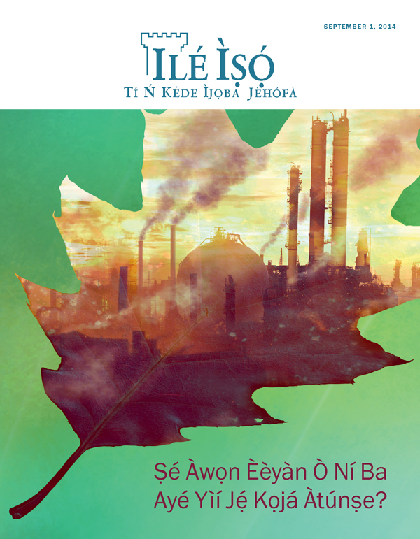 Ìwé Ìròyìn Ilé Ìṣọ́, September 2014 | Ṣé Àwọn Èèyàn Ò Ní Ba Ayé Yìí Jẹ́ Kọjá Àtúnṣe?