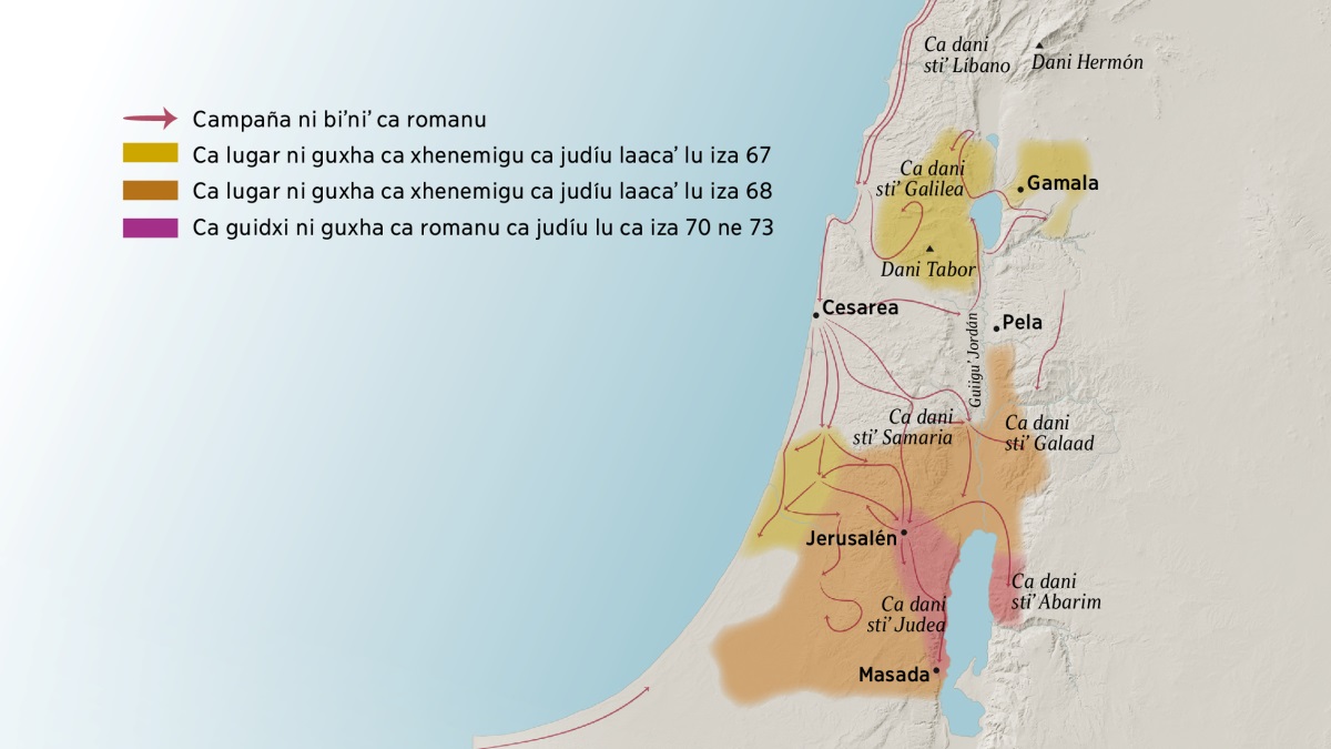 Ti mapa ra rihuinni caadxi dani ne caadxi guidxi stiʼ Israel lu siglu primeru. Ladu guiáʼ de guidxi Jerusalén nuu ca dani stiʼ Líbano, ca dani stiʼ Galilea, ca dani stiʼ Samaria ne ca dani stiʼ Galaad, dani stiʼ Hermón ne dani Tabor, ne laaca nuu ca guidxi stiʼ Gamala, Cesarea ne Pela. Ladu gueteʼ stiʼ guidxi Israel nuu ca dani stiʼ Judea ne stiʼ Abarim, ne guidxi stiʼ Masada. Laaca rihuinni ca neza ni yenanda ca romanu lu ca campaña de guerra sticaʼ ne ca lugar ni biniti ca judíu lu ca iza 67 ne 73.